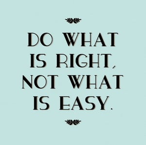 do-what-is-right-not-what-is-easy